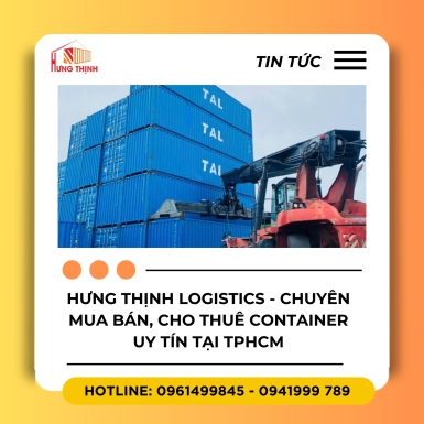 Hưng Thịnh Logistics - Chuyên mua bán, cho thuê container uy tín tại TPHCM